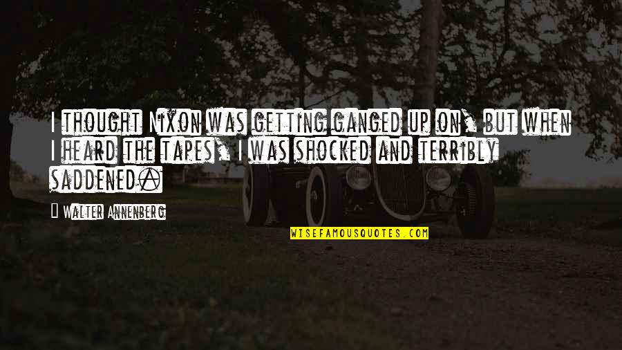 73 Sheldon Cooper Quotes By Walter Annenberg: I thought Nixon was getting ganged up on, 73 Sheldon Cooper Quotes By Walter Annenberg: I thought Nixon was getting ganged up on,
