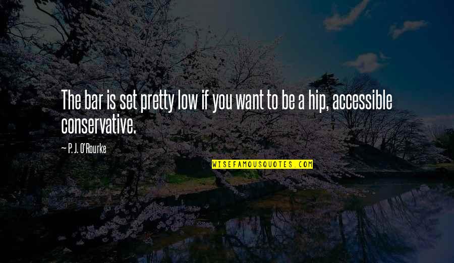73170 Quotes By P. J. O'Rourke: The bar is set pretty low if you