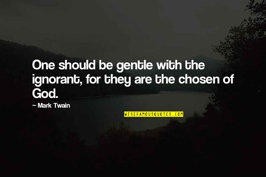 732 873 Quotes By Mark Twain: One should be gentle with the ignorant, for