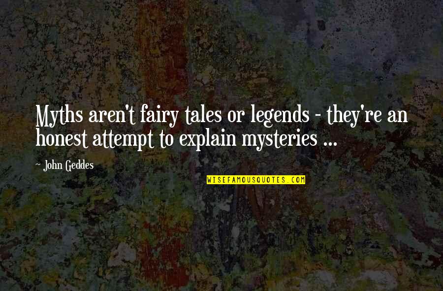 7331 Quotes By John Geddes: Myths aren't fairy tales or legends - they're