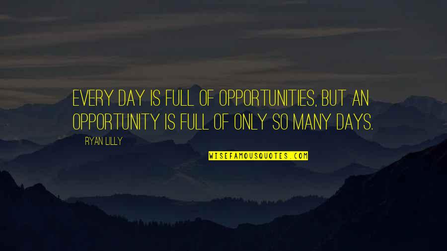 736 Area Quotes By Ryan Lilly: Every day is full of opportunities, but an