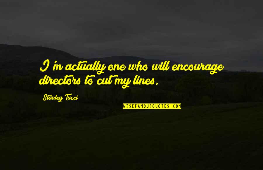 736 Area Quotes By Stanley Tucci: I'm actually one who will encourage directors to 736 Area Quotes By Stanley Tucci: I'm actually one who will encourage directors to