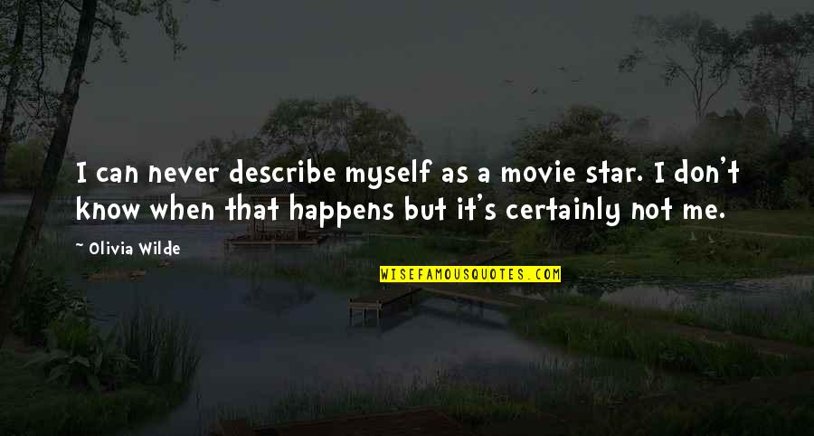 7374 Sw Quotes By Olivia Wilde: I can never describe myself as a movie 7374 Sw Quotes By Olivia Wilde: I can never describe myself as a movie
