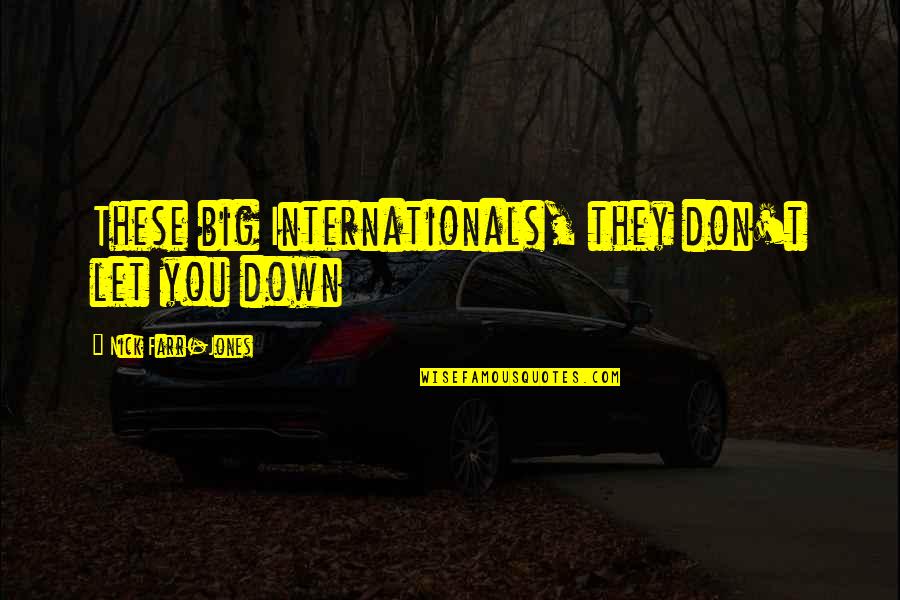 73942 Quotes By Nick Farr-Jones: These big Internationals, they don't let you down