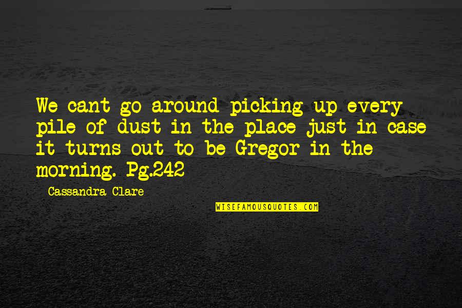 74 Years Old Quotes By Cassandra Clare: We cant go around picking up every pile