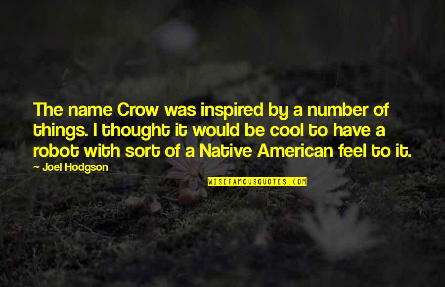 742 New Cases Quotes By Joel Hodgson: The name Crow was inspired by a number