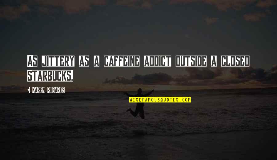 743 Area Quotes By Karen Robards: As jittery as a caffeine addict outside a 743 Area Quotes By Karen Robards: As jittery as a caffeine addict outside a