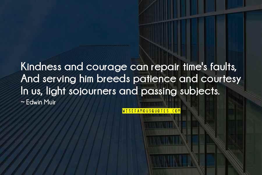 7447 Quotes By Edwin Muir: Kindness and courage can repair time's faults, And