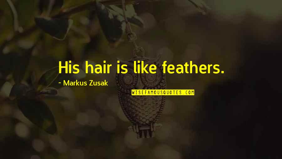 7447 Quotes By Markus Zusak: His hair is like feathers.