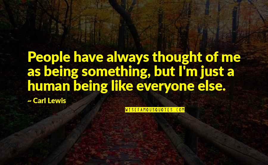 74633 Quotes By Carl Lewis: People have always thought of me as being 74633 Quotes By Carl Lewis: People have always thought of me as being
