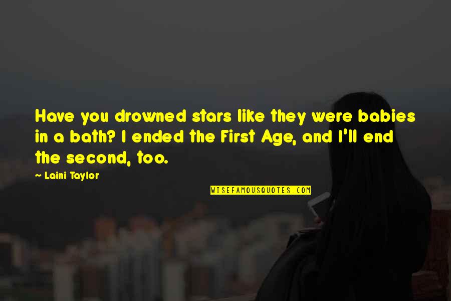 747sr Quotes By Laini Taylor: Have you drowned stars like they were babies