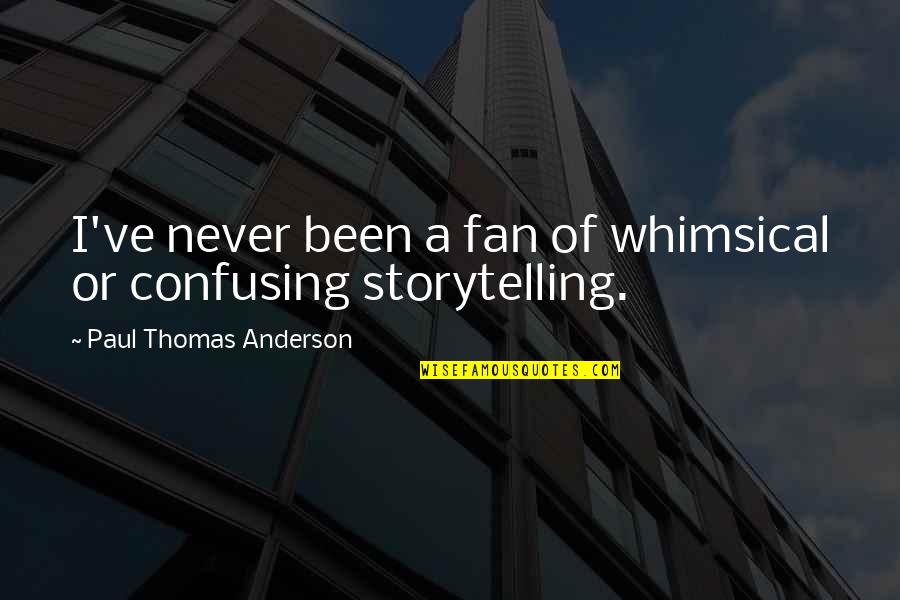 747sr Quotes By Paul Thomas Anderson: I've never been a fan of whimsical or