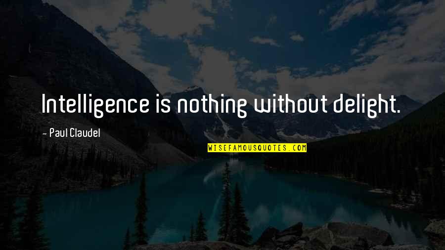 74th Hunger Games Quotes By Paul Claudel: Intelligence is nothing without delight.