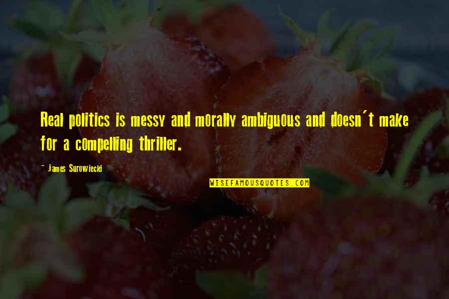 74th Independence Day Images With Quotes By James Surowiecki: Real politics is messy and morally ambiguous and 74th Independence Day Images With Quotes By James Surowiecki: Real politics is messy and morally ambiguous and