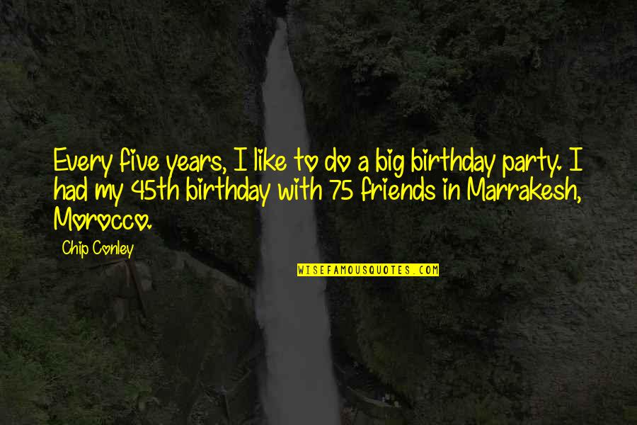 75 Birthday Quotes By Chip Conley: Every five years, I like to do a
