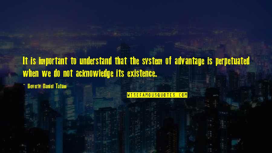 75 Inspirational Quotes By Beverly Daniel Tatum: It is important to understand that the system