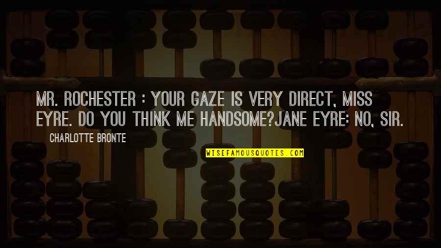 75 Inspirational Quotes By Charlotte Bronte: Mr. Rochester : Your gaze is very direct,