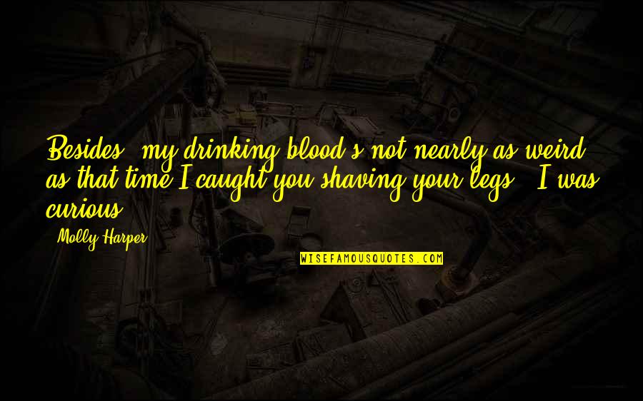 75 Kickass Quotes By Molly Harper: Besides, my drinking blood's not nearly as weird