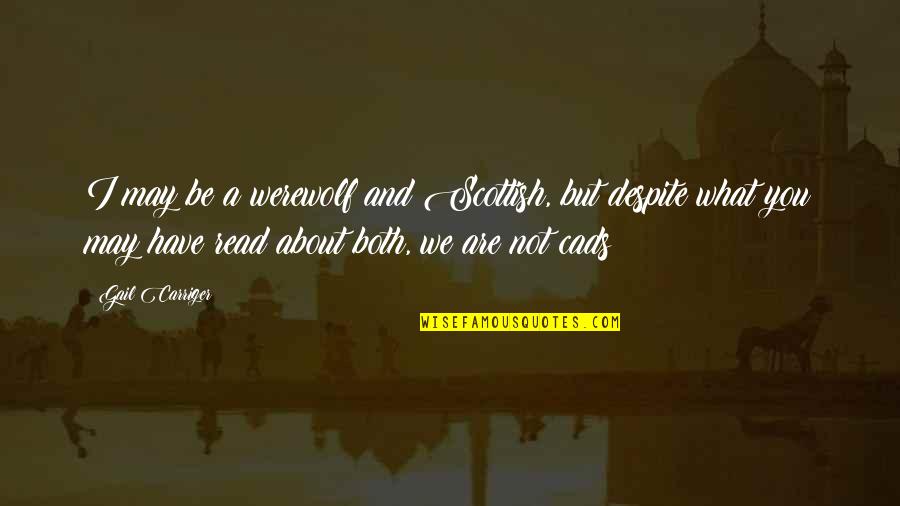 75006 Quotes By Gail Carriger: I may be a werewolf and Scottish, but 75006 Quotes By Gail Carriger: I may be a werewolf and Scottish, but