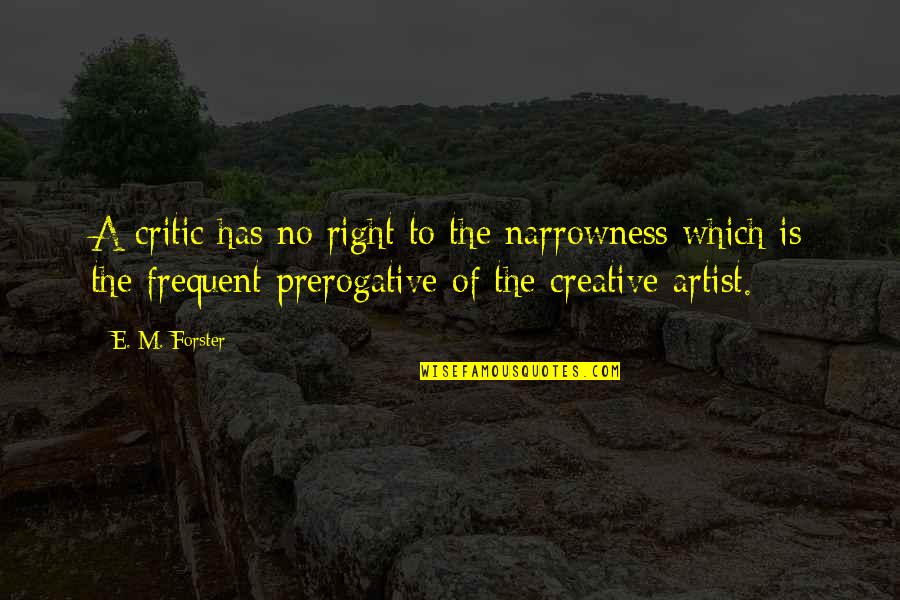 7580p100 Quotes By E. M. Forster: A critic has no right to the narrowness