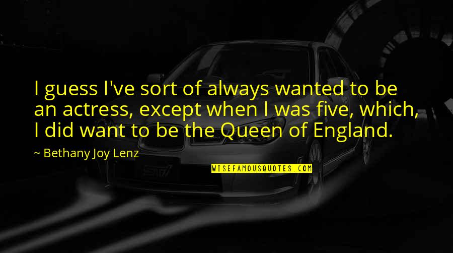 75913 Quotes By Bethany Joy Lenz: I guess I've sort of always wanted to 75913 Quotes By Bethany Joy Lenz: I guess I've sort of always wanted to