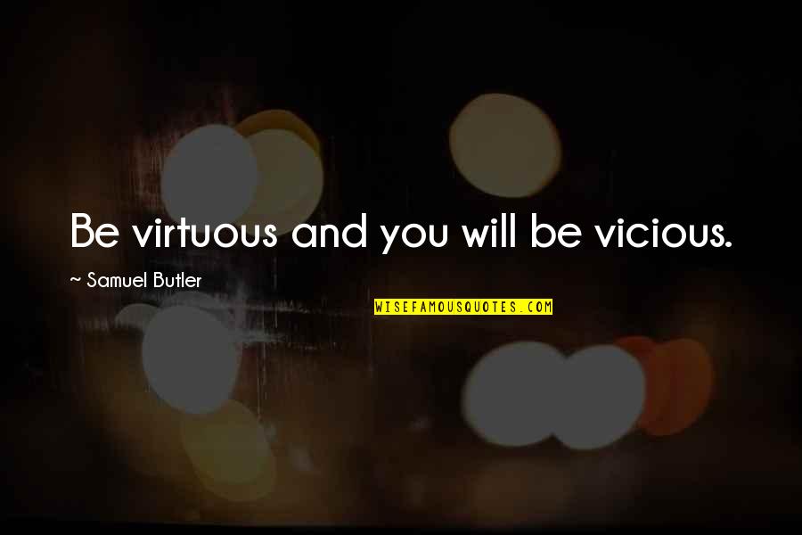 75935 Quotes By Samuel Butler: Be virtuous and you will be vicious.