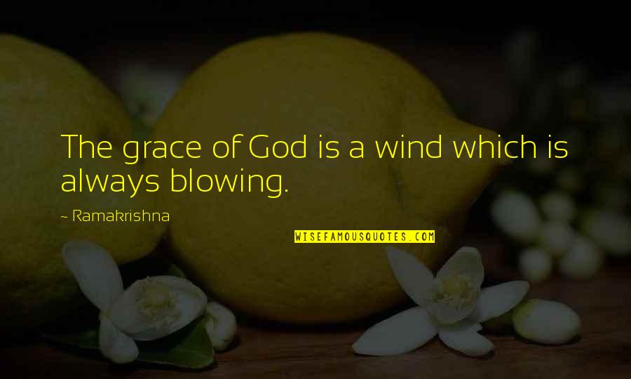 75th Birthday Quotes By Ramakrishna: The grace of God is a wind which