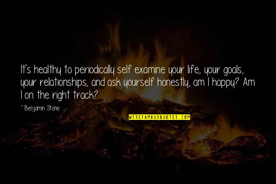 75th Monthsary Quotes By Benjamin Stone: It's healthy to periodically self examine your life,