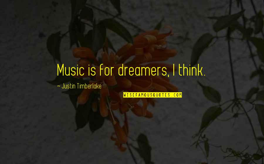 75th Monthsary Quotes By Justin Timberlake: Music is for dreamers, I think.