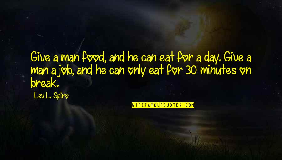 760 Mm Quotes By Lev L. Spiro: Give a man food, and he can eat