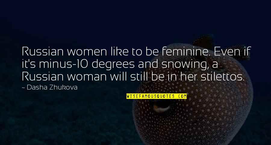 76549 Quotes By Dasha Zhukova: Russian women like to be feminine. Even if