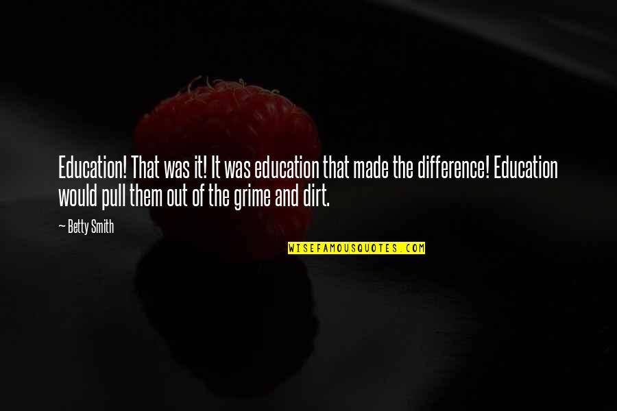 768 Area Quotes By Betty Smith: Education! That was it! It was education that 768 Area Quotes By Betty Smith: Education! That was it! It was education that