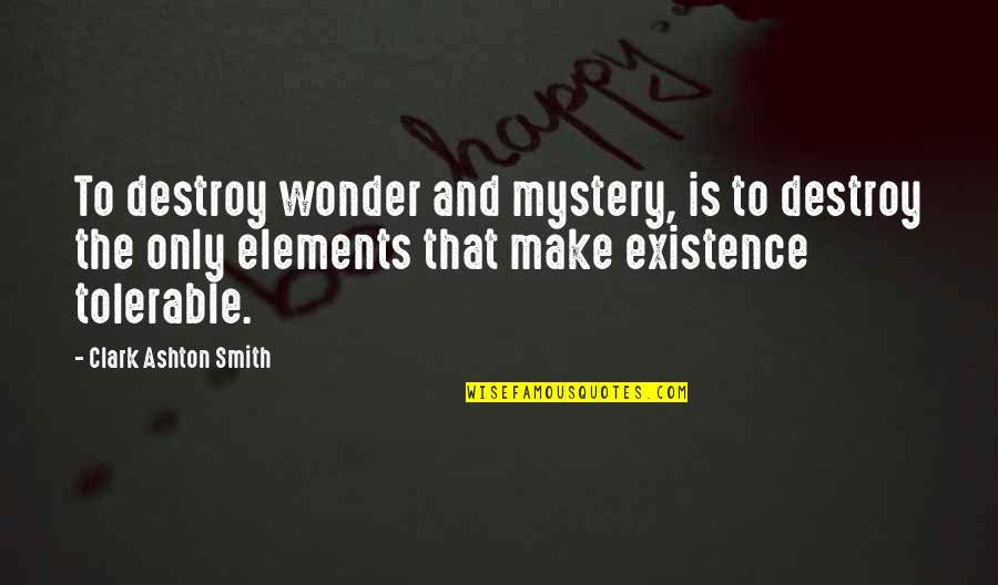 76ers Quotes By Clark Ashton Smith: To destroy wonder and mystery, is to destroy