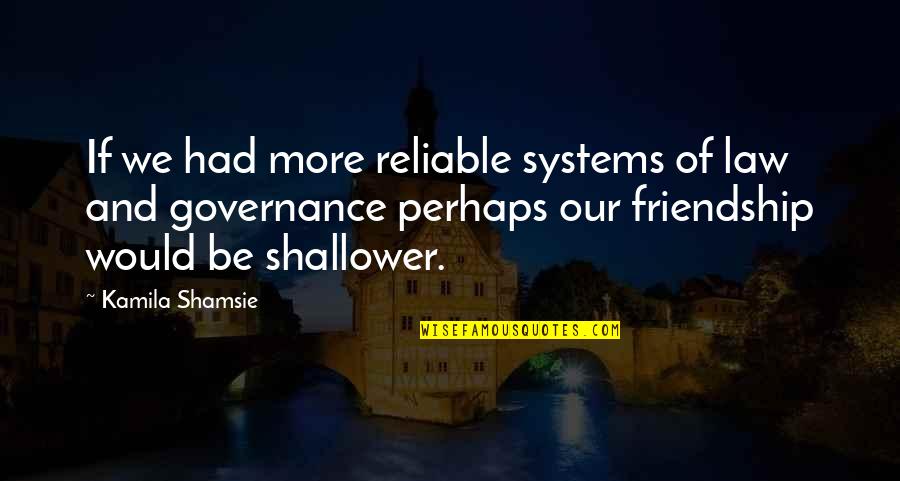 77 Year Old Quotes By Kamila Shamsie: If we had more reliable systems of law 77 Year Old Quotes By Kamila Shamsie: If we had more reliable systems of law