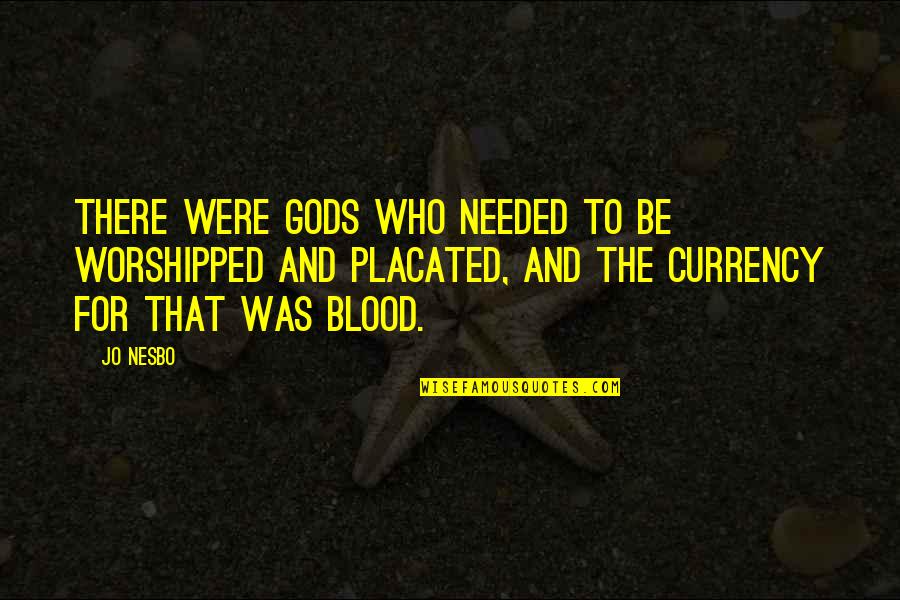 773 Area Quotes By Jo Nesbo: there were gods who needed to be worshipped 773 Area Quotes By Jo Nesbo: there were gods who needed to be worshipped