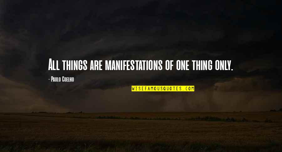 77339 Quotes By Paulo Coelho: All things are manifestations of one thing only. 77339 Quotes By Paulo Coelho: All things are manifestations of one thing only.