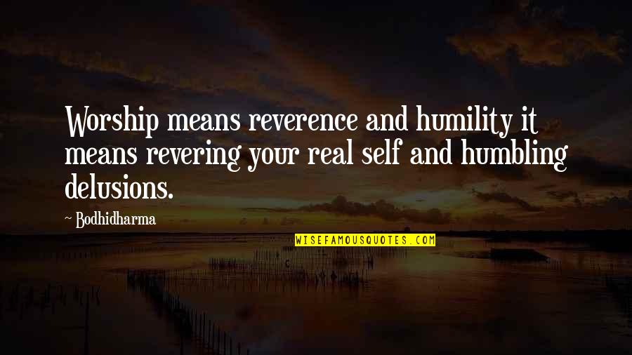 77373 Quotes By Bodhidharma: Worship means reverence and humility it means revering