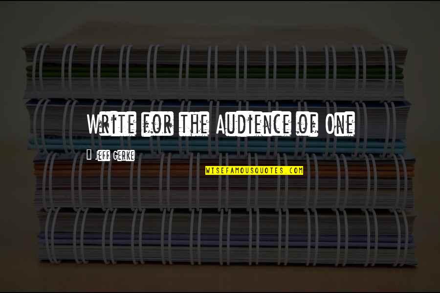 77640 Quotes By Jeff Gerke: Write for the Audience of One
