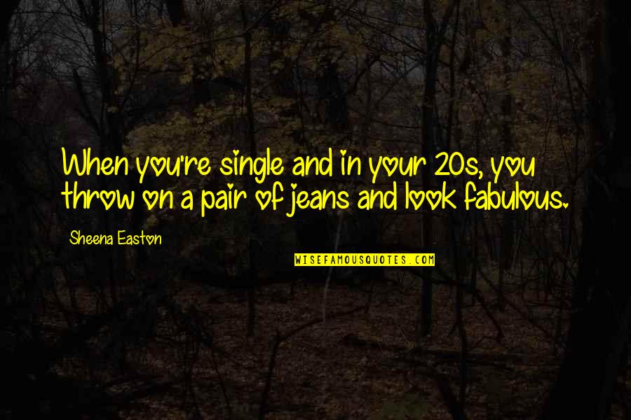 7780 Lake Quotes By Sheena Easton: When you're single and in your 20s, you