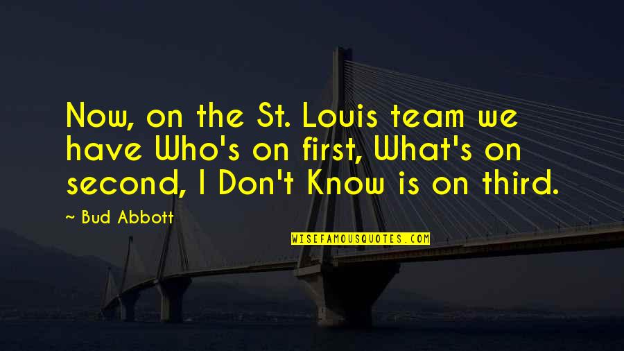 77801 Quotes By Bud Abbott: Now, on the St. Louis team we have