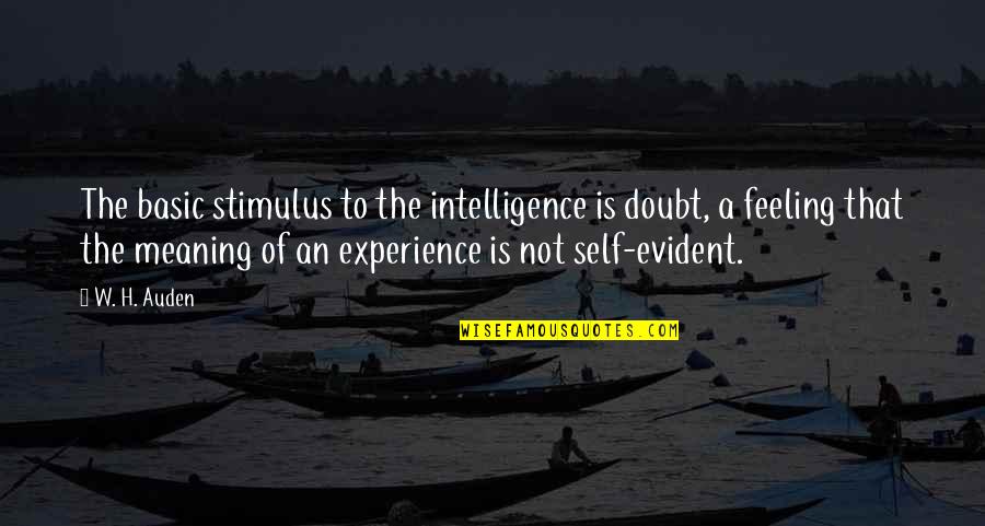 77845 Quotes By W. H. Auden: The basic stimulus to the intelligence is doubt, 77845 Quotes By W. H. Auden: The basic stimulus to the intelligence is doubt,