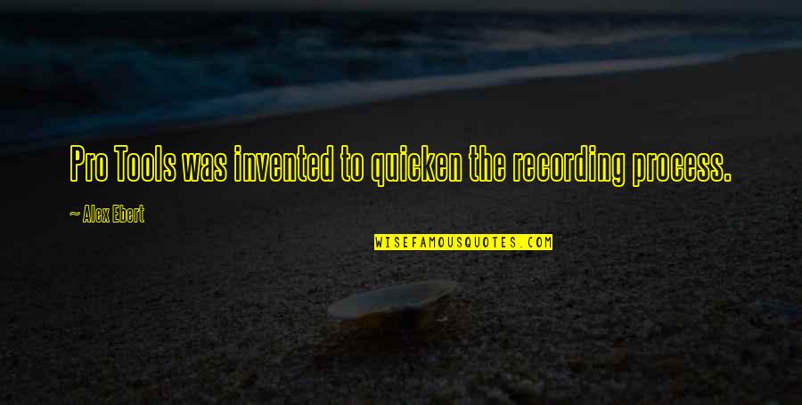 77th Infantry Quotes By Alex Ebert: Pro Tools was invented to quicken the recording