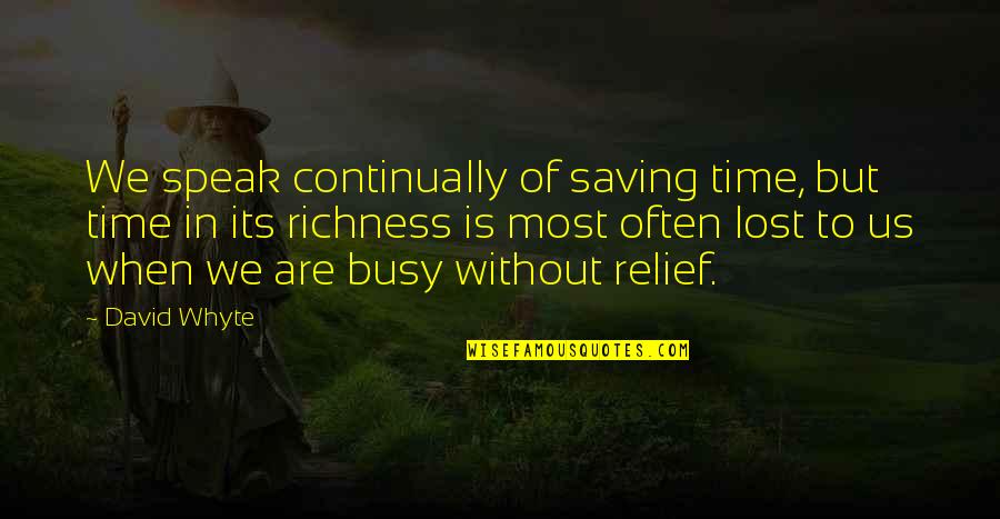 77th Infantry Quotes By David Whyte: We speak continually of saving time, but time 77th Infantry Quotes By David Whyte: We speak continually of saving time, but time