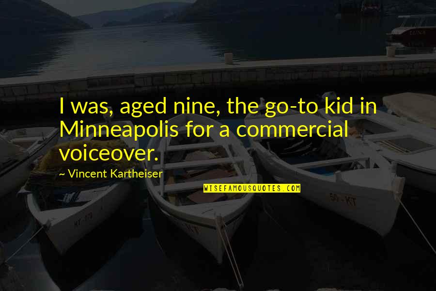 77th Infantry Quotes By Vincent Kartheiser: I was, aged nine, the go-to kid in 77th Infantry Quotes By Vincent Kartheiser: I was, aged nine, the go-to kid in