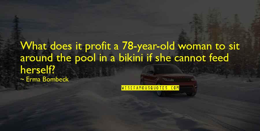 78 Years Old Quotes By Erma Bombeck: What does it profit a 78-year-old woman to