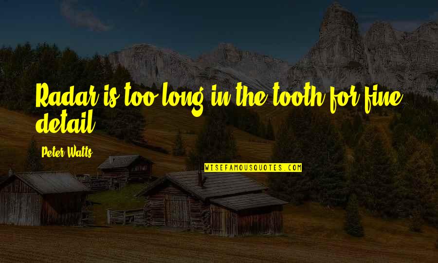 788 Area Quotes By Peter Watts: Radar is too long in the tooth for 788 Area Quotes By Peter Watts: Radar is too long in the tooth for
