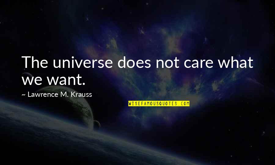 78s Car Quotes By Lawrence M. Krauss: The universe does not care what we want. 78s Car Quotes By Lawrence M. Krauss: The universe does not care what we want.