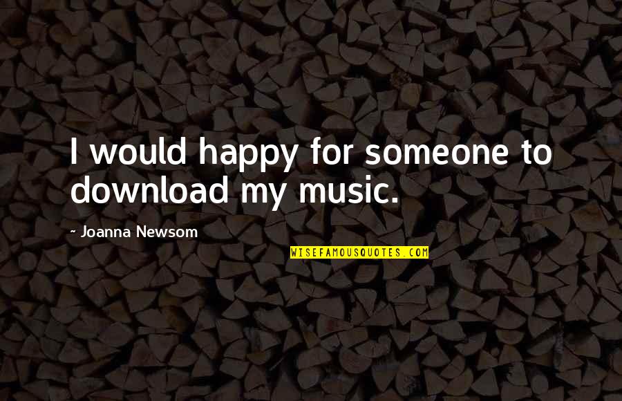 79 Birthday Quotes By Joanna Newsom: I would happy for someone to download my