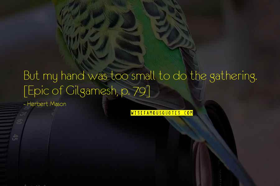 79 Quotes By Herbert Mason: But my hand was too small to do