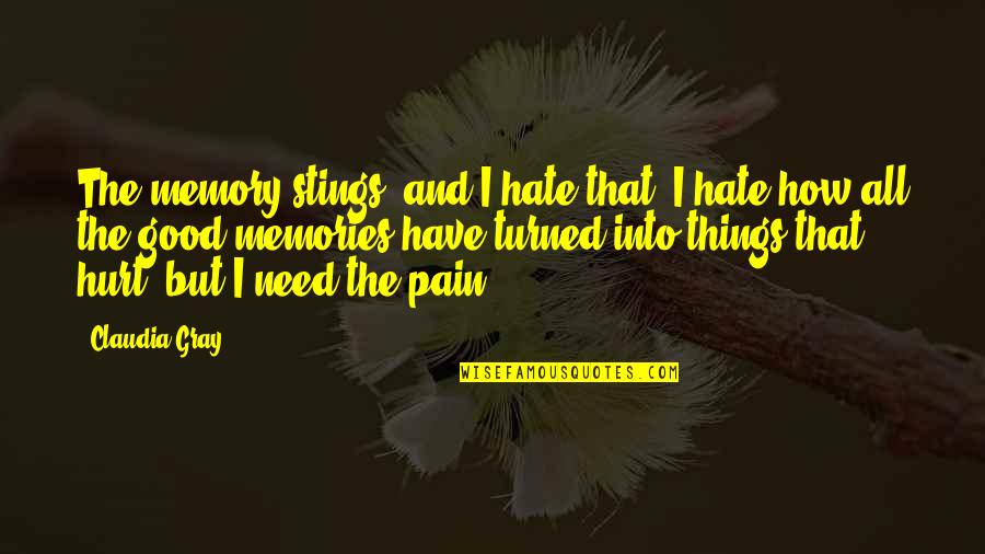 791 Area Quotes By Claudia Gray: The memory stings and I hate that, I 791 Area Quotes By Claudia Gray: The memory stings and I hate that, I